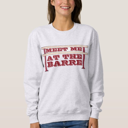 Treffen Sie mich auf dem Barre Ballet Dance Sweats Sweatshirt (Vorderseite)