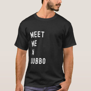 Treffen Sie mich in Dubbo, New South Wales, Austra T-Shirt
