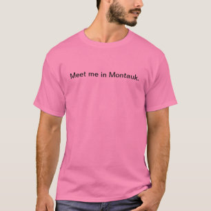 Treffen Sie mich in Montauk. T-Shirt