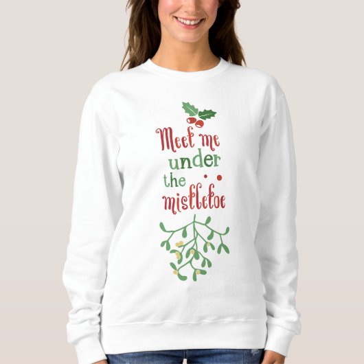 Treffen Sie mich unter dem Mistletoe Sweatshirt (Vorderseite)