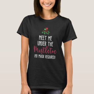 Treffen Sie mich unter dem Mistleton (keine Maske T-Shirt
