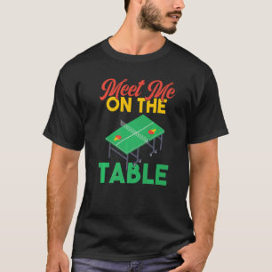 Treffen wir uns am Tisch  Tischtennis T-Shirt