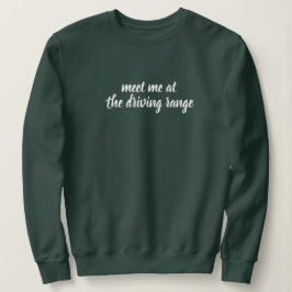 Treffen wir uns auf der Driving Range | Übungssess Sweatshirt