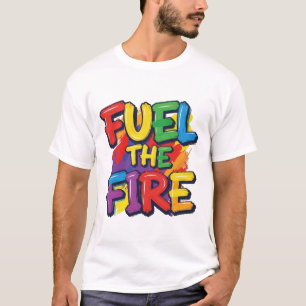 Treibe das Feuer an" T-Shirt