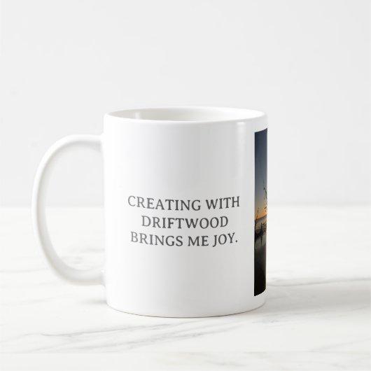 Treibholz zu verarbeiten, erfüllt mich mit Freude, Kaffeetasse (Links)