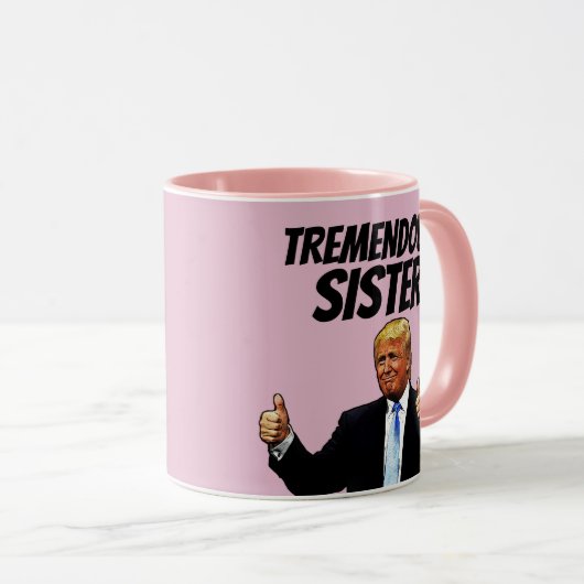 TREMENDOUS SISTER TRUMP KAFFEE TASSE (VorderseiteRechts)