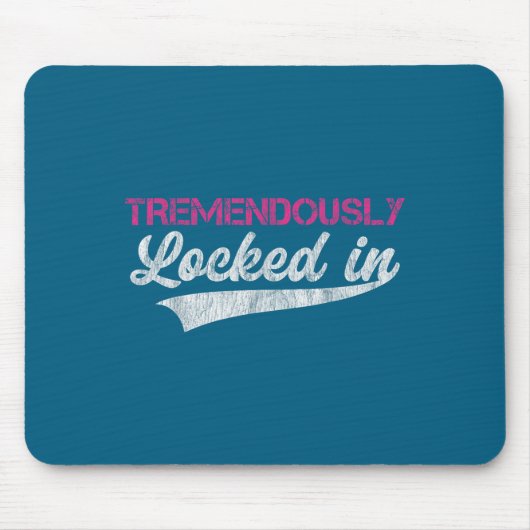 Tremendously Locked In  Mousepad (Vorne)