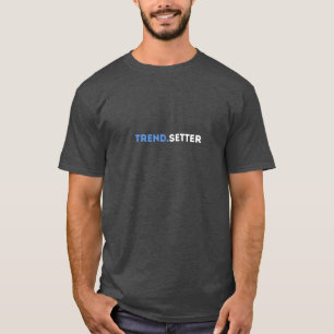Trend.Setter T - Shirt - Einzigartiges stylisches