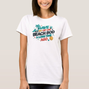 Trendiges GAVE UP BEACH BOD LONG AGO Künstlerische T-Shirt