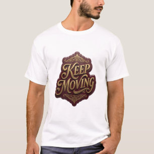 Trendiges Gold KEEP MOVING Zitat-Shirt T-Shirt