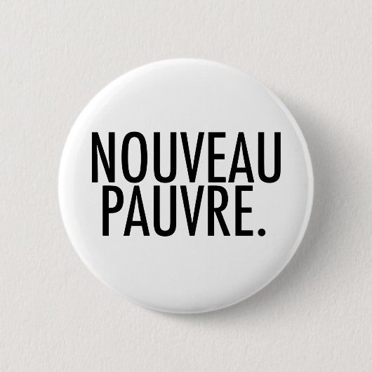 Trendiges Nouveau-Pauvre-Satire über Wirtschaft Le Button (Vorderseite)