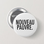 Trendiges Nouveau-Pauvre-Satire über Wirtschaft Le Button (Vorne & Hinten)