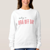 trendiges Sweatshirt BRA OFF DAY bearbeitbares Ges (Vorderseite)