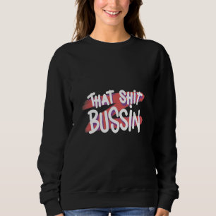 Trending That S Bussin Meme Cool Slang 15 Sweatshirt