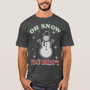Trendy Christmas Oh Schnee, du hast keinen Schneem T-Shirt