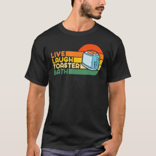 Trendy & Funny Sprichwort Live Laugh Toaster Bath  T-Shirt