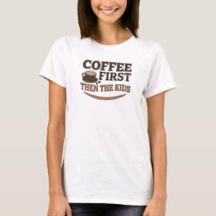 Trendy KAFfee ZUERST DANN DIE KINDER Statement Des T-Shirt