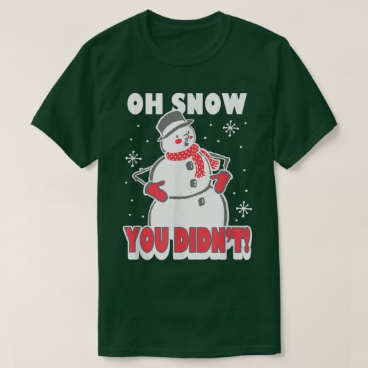 Trendy Oh Snow You Didn't Snowman T-Shirt (Design vorne)