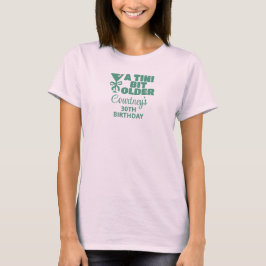 Trendy Pink & Green A Tini Bit Ältere 30. Geburtst T-Shirt