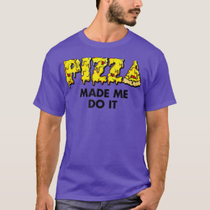 Trendy Pizza Made Me Do It Food Spaß5674 T-Shirt