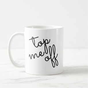 Trendy Script Top Me Off Kaffeetasse