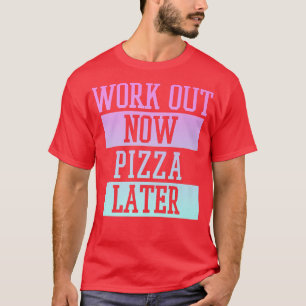 Trendy Work out Now Pizza Spätere Fitness Panels 3 T-Shirt