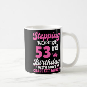 Treten in meinen 53. Geburtstag mit Gottes Gnade u Kaffeetasse