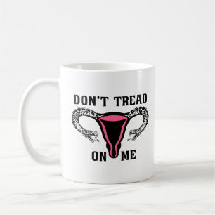 Treten Sie mir keine weibliche Pro-Wahl entgegen Kaffeetasse