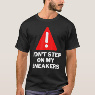 Treten Sie nicht auf meine Sneakers Sneaker Fan T-Shirt