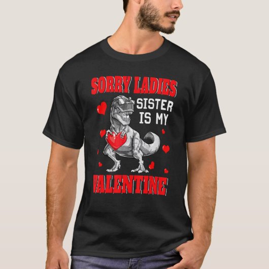 TRex Dinosaur Hearts Sorry Ladies Sister Is My Val T-Shirt (Vorderseite)