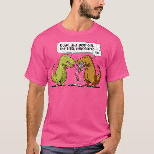 TRex Dinosaur Typ hast du das letzte Einhorn geges T-Shirt