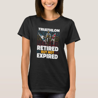 Triathlete Retired Running  Swimming Cycling Triat T-Shirt