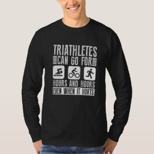 Triathleten können stundenlang Triathlon gehen   T-Shirt