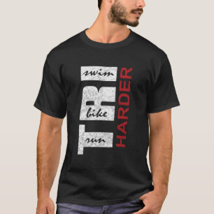 Triathleten Tri Harder Swim Bike Run Triathlon Ins T-Shirt