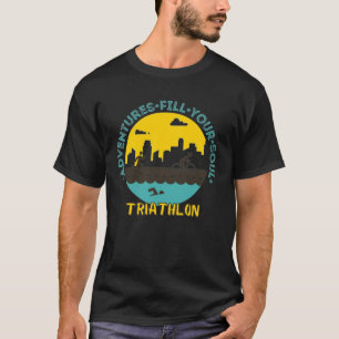 Triathlon. Abenteuer füllen Sie Ihr Soul T-Shirt