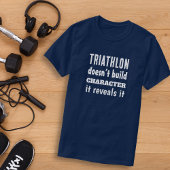 Triathlon baut keinen Charakter, er enthüllt ihn T-Shirt