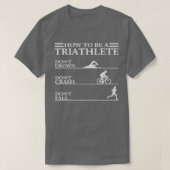 Triathlon Funny, wie man ein Triathlete Donx27t Dr T-Shirt (Design vorne)