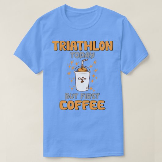 Triathlon heute, aber erster Kaffee T-Shirt (Design vorne)