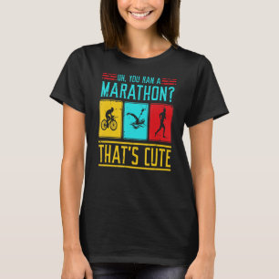 Triathlon Top You Ran A Marathon Das ist Niedlich