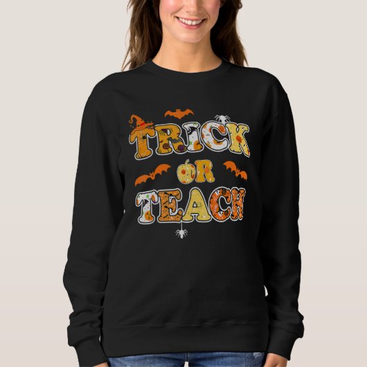 Trick Or Teach Halloween Teacher Trick Or Treat P Sweatshirt (Vorderseite)