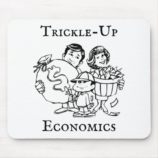 Trickle-up Economics Mousepad (Vorne)