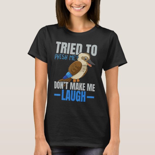 Tried To Phish Me Don't Make Me Laugh Bird Kooka T-Shirt (Vorderseite)