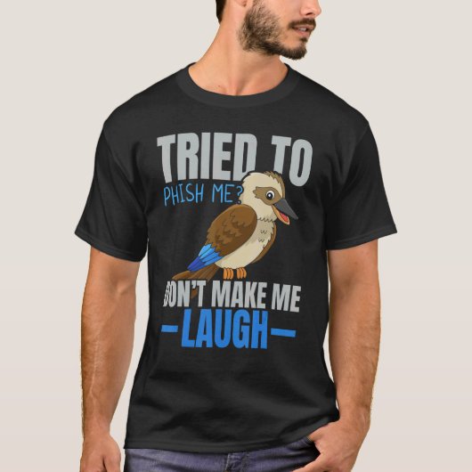 Tried To Phish Me Don't Make Me Laugh Bird Kooka T-Shirt (Vorderseite)