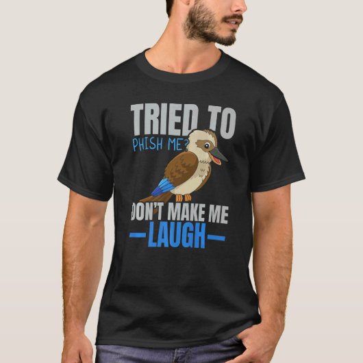 Tried To Phish Me Don't Make Me Laugh Bird Kookab T-Shirt (Vorderseite)