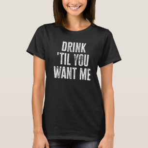 Trink, bis du mir Will, dass ich nicht so viel tri T-Shirt