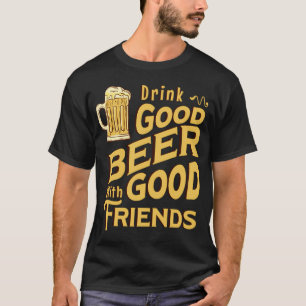 TRINK GUTES BIER MIT EINEM GUTEN FREUND T-Shirt