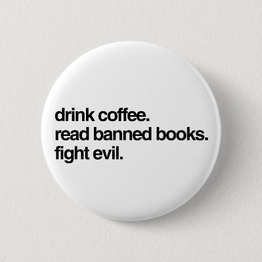 Trink Kaffee. Lesen Sie verbotene Bücher. Bekämpft Button (Vorderseite)