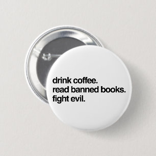 Trink Kaffee. Lesen Sie verbotene Bücher. Bekämpft Button