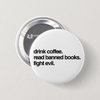 Trink Kaffee. Lesen Sie verbotene Bücher. Bekämpft Button