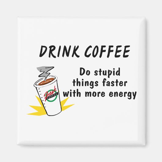 Trink Kaffee machen dumme Dinge schneller mit.... Magnet (Vorne)